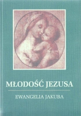 Młodość Jezusa Ewangelia Jakuba - Jakub Lorber