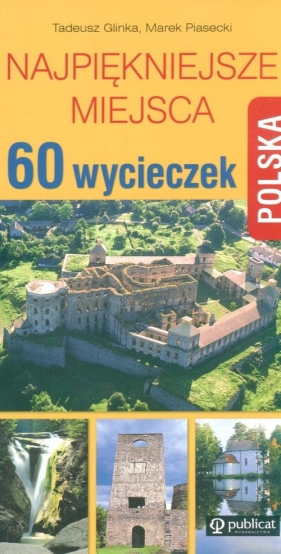 Polska 60 wycieczek Najpiękniejsze miejsca - Glinka Tadeusz, Piasecki Marek