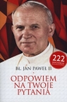 Bł Jan Paweł II Odpowiem na Twoje pytania 222 odpowiedzi