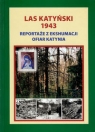 Las Katyński 1943 Reportaże z ekshumacji ofiar Katynia Opracowanie zbiorowe