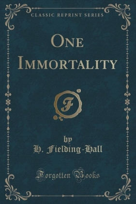 One Immortality (Classic Reprint) - Fielding-Hall H.