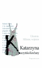 Ukrainie. Miłosne, wojenne. - Katarzyna Kuczyńska-Koschany
