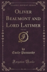 Oliver Beaumont and Lord Latimer, Vol. 1 of 3 (Classic Reprint)