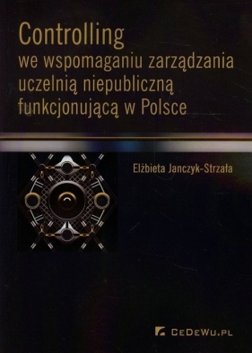 Controlling we wspomaganiu zarządzania uczelnią niepubliczną funkcjonującą w Polsce - Elżbieta Janczyk-Strzała