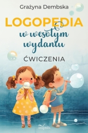 Logopedia w wesołym wydaniu. Ćwiczenia - Grażyna Lilianna Dembska