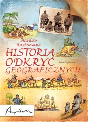 Bardzo ilustrowana historia odkryć geograficznych - Claybourne Anna<br />