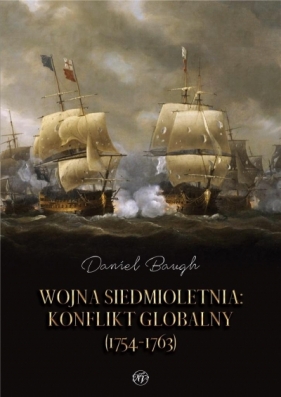 Wojna siedmioletnia. Konflikt globalny (1754-1763) - Daniel Baugh