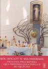 Bóg bogaty w miłosierdzie Ostatnia pielgrzymka Ojca Świętego Jana Pawła II do ojczyzny