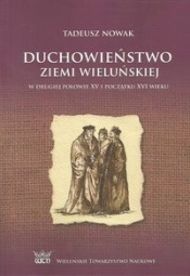 Duchowieństwo ziemi wieluńskiej w drugiej połowie XV i na początku XVI wieku - Nowak Tadeusz 
