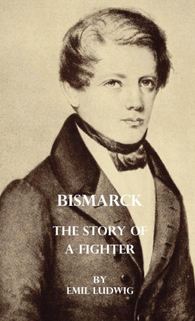 Bismarck - The Story Of A Fighter - Ludwig Emil