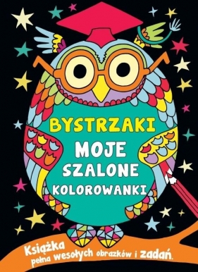 Bystrzaki. Moje szalone kolorowanki - Opracowanie zbiorowe