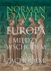Europa. Między Wschodem a Zachodem - Norman Davies