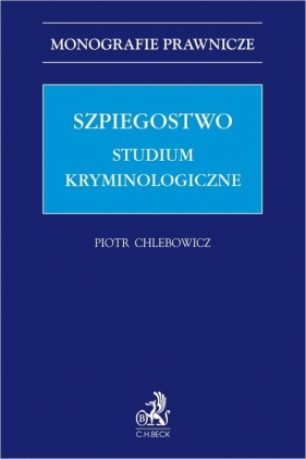 Szpiegostwo. Studium kryminologiczne - Piotr Chlebowicz