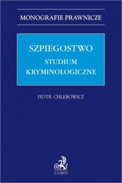 Szpiegostwo. Studium kryminologiczne - Piotr Chlebowicz