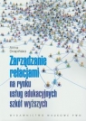  Zarządzanie relacjami na rynku usług edukacyjnych szkół wyższych