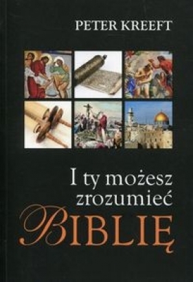 I ty możesz zrozumieć Biblię - Peter Kreeft