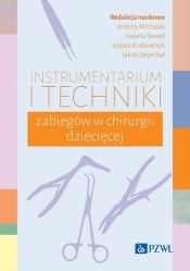 Instrumentarium i techniki zabiegów w chirurgii dziecięcej - Aldona Michalak, Izabela Szwed, Łukasz Krakowczyk, Opyrchał Jakub