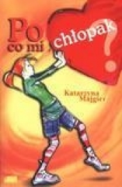 Po co mi chłopak ?