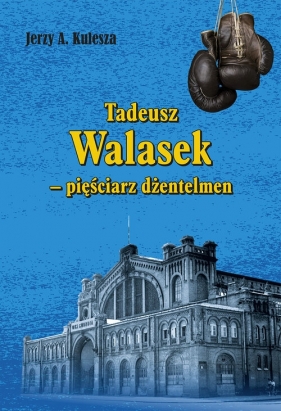 Tadeusz Walasek pięściarz dżentelmen - Jerzy Kulesza