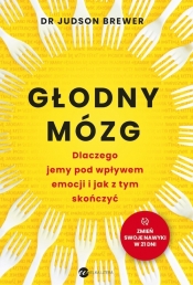 Głodny mózg. Dlaczego jemy pod wpływem emocji i jak z tym skończyć - Judson Brewer