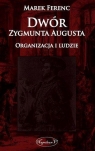 Dwór Zygmunta Augusta Organizacja i ludzie Ferenc Marek