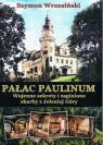 Pałac Paulinum. Wojenne sekrety i zaginione skarby z Jeleniej Góry Wrzesiński Szymon
