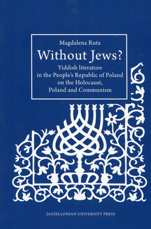 Without Jews Yiddish literature in the People's Republic of Poland on the Holocaust, Poland and Communism