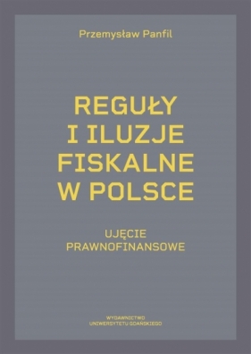 Reguły i iluzje fiskalne w Polsce - Przemysław Panfil