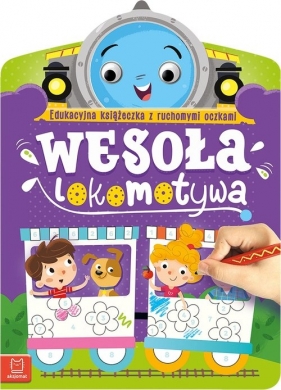 Wesoła lokomotywa. Edukacyjna książeczka z ruchomymi oczkami - Anna Podgórska