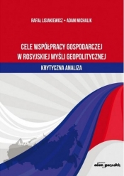 Cele współpracy gospodarczej w rosyjskiej myśli geopolitycznej-krytyczna analiza - Adam Michalik, Rafał Lisiakiewicz