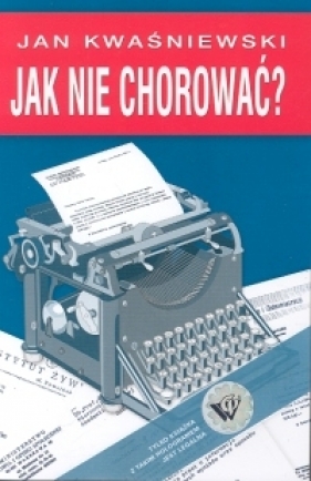 Jak nie chorować? - Kwaśniewski Jan