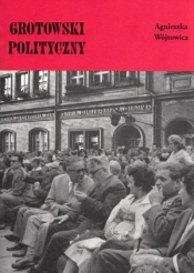 Grotowski polityczny - Agnieszka Wójtowicz