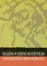 Tragedia w okresie Młodej Polski i Dwudziestolecia Międzywojennego Kozłowska Mirosława