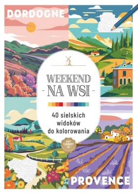 Art therapy. Kolorowanka antystresowa. Weekend na wsi. 40 sielskich widoków do kolorowania - Opracowanie zbiorowe