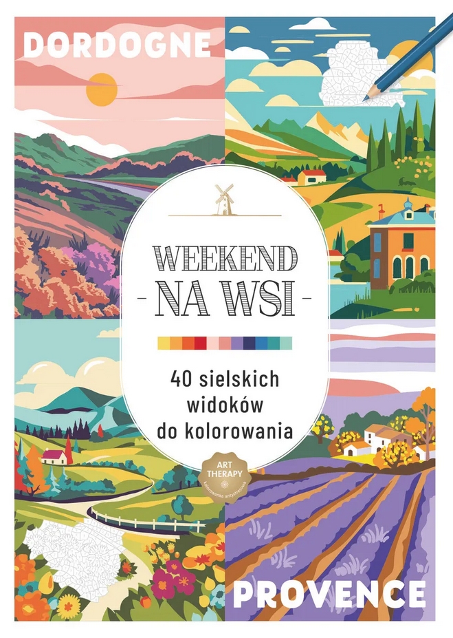 Art therapy. Kolorowanka antystresowa. Weekend na wsi. 40 sielskich widoków do kolorowania