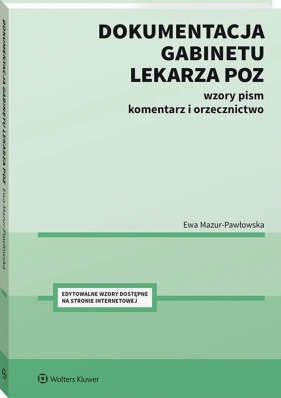 Dokumentacja gabinetu lekarza POZ. Wzory pism, Komentarz, orzecznictwo - Ewa Mazur-Pawłowska