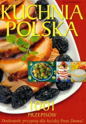 Kuchnia polska 1001 przepisów - Aszkiewicz Ewa