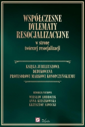 Współczesne dylematy resocjalizacyjne w stronę twórczej resocjalizacji - Wiesław Ambrozik, Kieszko Anna