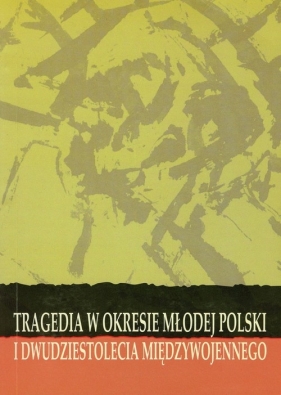 Tragedia w okresie Młodej Polski i Dwudziestolecia Międzywojennego - Kozłowska Mirosława