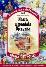 Historia dla najmłodszych Tom 1 Nasza wspaniała Ojczyzna Kocham Polskę