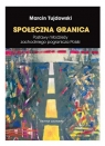 Społeczna granica. Postawy młodzieży zachodniego pogranicza Polski Marcin Tujdowski