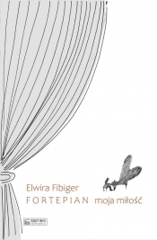 Fortepian moja miłość - Fibiger Elwira