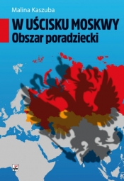 W uścisku Moskwy Obszar poradziecki - Malina Kaszuba