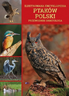 Ilustrowana encyklopedia ptaków Polski - Opracowanie zbiorowe