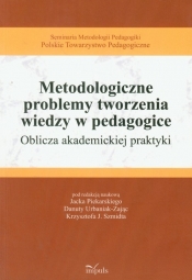 Metodologiczne problemy tworzenia wiedzy w pedagogice