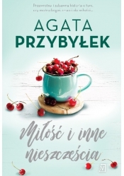 Miłość i inne nieszczęścia - Przybyłek Agata