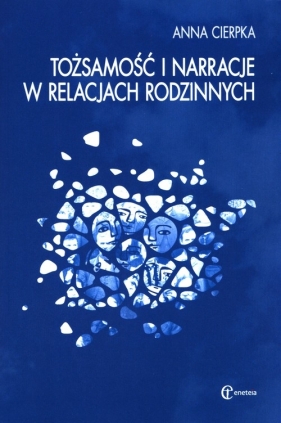 Tożsamość i narracje w relacjach rodzinnych - Cierpka Anna