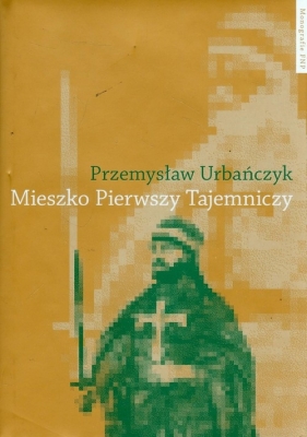 Mieszko Pierwszy Tajemniczy - Urbańczyk Przemysław<br />