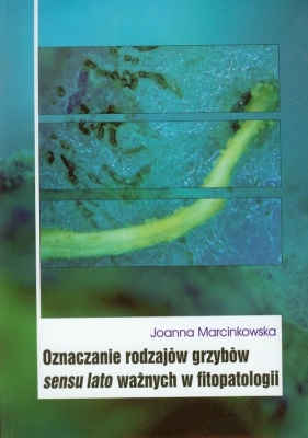 Oznaczanie rodzajów grzybów sensu lato ważnych w fitopatologii - Marcinkowska Joanna