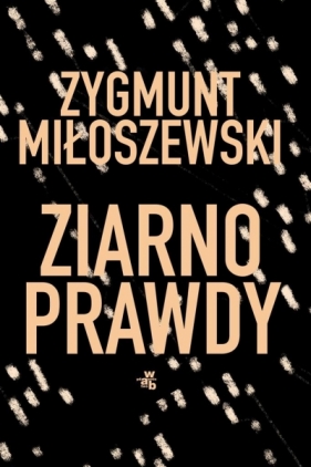 Ziarno prawdy T.2 - Zygmunt Miłoszewski